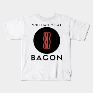 You Had me at Bacon Kids T-Shirt